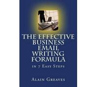 Alain Greaves The Effective Business Email Writing Formula in 7 Easy (Tascabile)