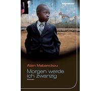 Alain Mabanckou Holger Fock Sabine Morgen werde ich zwanzig: (Copertina rigida)