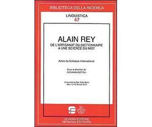 Alain Rey. De l'artisanat du dictionnaire a une scince du mot - [Schena Editore]