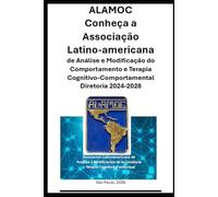 ALAMOC Conheça a Associação Latino-americana de Análise e Modificação do Comportamento e Terapia Cognitivo-Comportamental: Diretoria 2024-2028