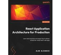 Alan Alickovic React Application Architecture for Production.. (Tascabile)