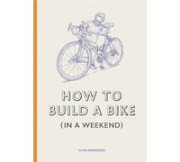 Alan Anderson How to Build a Bike (in a Weekend) (Copertina rigida)