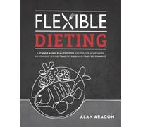 Alan Aragon Flexible Dieting (Tascabile)