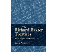 Alan Argent The Richard Baxter Treatises (Copertina rigida)