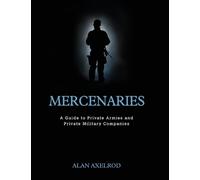 Alan Axelrod Mercenaries: A Guide to Private Armies and Priva (Copertina rigida)