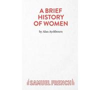 Alan Ayckbourn A Brief History of Women (Tascabile)