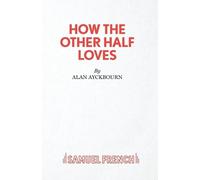 Alan Ayckbourn How the Other Half Loves (Tascabile) Acting Edition S.