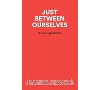 Alan Ayckbourn Just Between Ourselves (Tascabile) Acting Edition S.