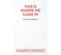Alan Ayckbourn This is Where We Came in (Tascabile) Acting Edition S.