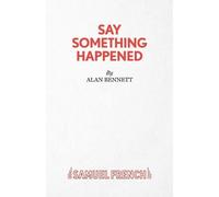 Alan Bennett Say Something Happened (Tascabile) Acting Edition S.