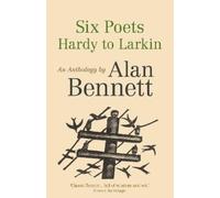 Alan Bennett Six Poets: Hardy to Larkin (Tascabile)