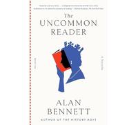 The Uncommon Reader: A Novella by Alan Bennett