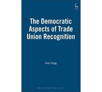 Alan Bogg The Democratic Aspects of Trade Union Recognition (Copertina rigida)