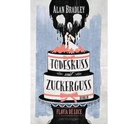 Alan Bradley Ge Flavia de Luce 10 - Todeskuss mit Zuckerguss: Roman (Tascabile)