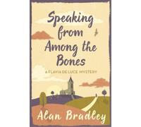 Alan Bradley Speaking from Among the Bones (Tascabile) Flavia de Luce Mystery