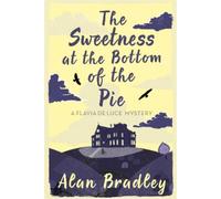Alan Bradley The Sweetness at the Bottom of the Pie (Tascabile)