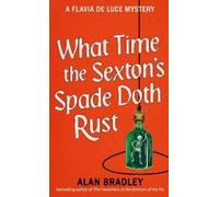 Alan Bradley What Time the Sexton's Spade Doth Rust (Copertina rigida)