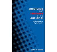 Alan Brown Surviving and Thriving in the Age of AI (Tascabile) Perspectives