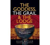 Alan Butler Goddess, the Grail and the Lodge (Tascabile)