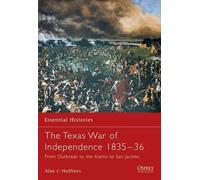 Alan C Huffines The Texas War of Independence 1835-36 (Tascabile)