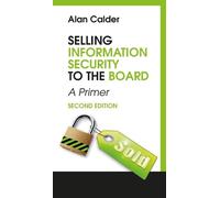 Alan Calder Selling Information Security to the Board (Tascabile)