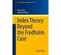 Alan Carey Galina Levitina Index Theory Beyond the Fredholm Case (Tascabile)