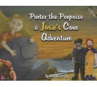 Alan Cavanagh Porter the Porpoise and Josie's Cove Adventure (Tascabile)