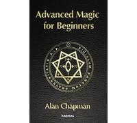 Alan Chapman Advanced Magick for Beginners (Tascabile)