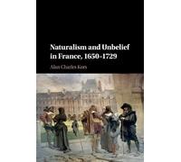 Alan Charles Kors Naturalism and Unbelief in France, 1650-1729 (Tascabile)