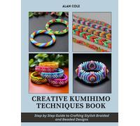Alan Cole Creative Kumihimo Techniques Book: Step by Step Guide to C (Tascabile)