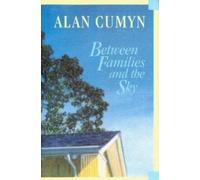 Alan Cumyn Between Families and the Sky (Tascabile)