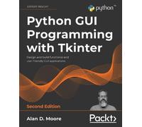 Alan D. Moore Python GUI Programming with Tkinter (Tascabile)