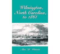 Alan D. Watson Wilmington, North Carolina, to 1861 (Tascabile)