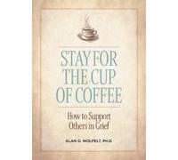 Alan D. Wolfelt Stay for the Cup of Coffee (Tascabile)