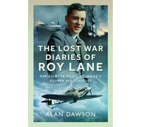 The Lost War Diaries of Roy Lane: RAF Fighter Pilot, Mcindoe’s Guinea Pig, Chindit