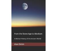 Alan Dickin From the Stone Age to Abraham: A Biblical History of the (Tascabile)