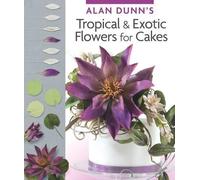 Alan Dunn Alan Dunn's Tropical & Exotic Flowers for Cakes (Tascabile)