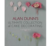 Alan Dunn Alan Dunn's Ultimate Collection of Cake Decorating (Tascabile)