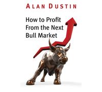 Alan Dustin How to Profit from the Next Bull Market (Tascabile)