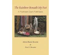 The Rainbow Beneath My Feet: A Mushroom Dyer's Field Guide