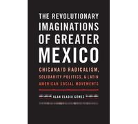 Alan Eladio Góm The Revolutionary Imaginations of Greater Mex (Copertina rigida)
