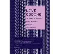 Alan F. Blackwell Emma Cocker Live Coding (Tascabile) Software Studies