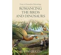 Alan Feduccia Romancing the Birds and Dinosaurs (Tascabile)