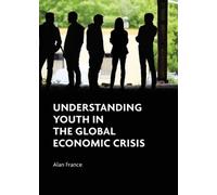 Alan France Understanding Youth in the Global Economic Crisis (Tascabile)