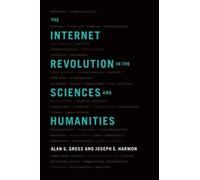 Alan G. Gross Joseph The Internet Revolution in the Sciences and H (Tascabile)