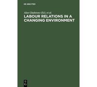 Alan Gladstone Labour Relations in a Changing Environment (Copertina rigida)
