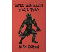 Alan Gordon Where Werewolves Fear to Tread (Tascabile)