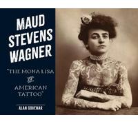 Maud Stevens Wagner: The Mona Lisa of American Tattoo