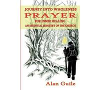 Alan Guile Journey Into Wholeness. Prayer for Inner Healing an Essen (Tascabile)