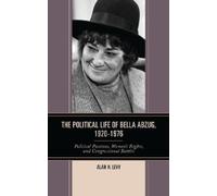 Alan H. Levy The Political Life of Bella Abzug, 1920-1976 (Tascabile)